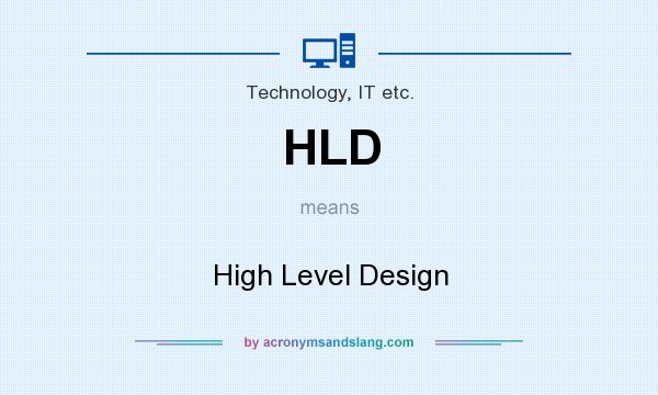 What does HLD mean? It stands for High Level Design