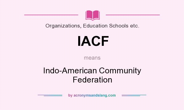 What does IACF mean? It stands for Indo-American Community Federation