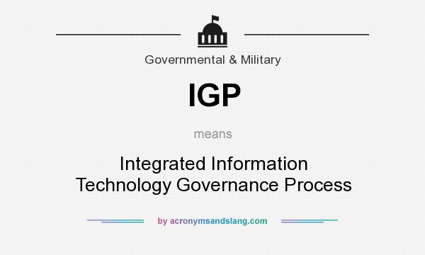 What does IGP mean? It stands for Integrated Information Technology Governance Process