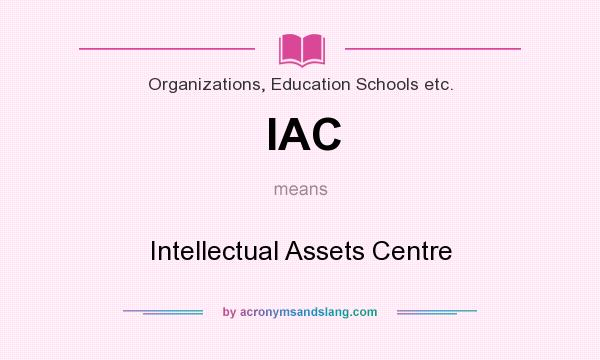 What does IAC mean? It stands for Intellectual Assets Centre