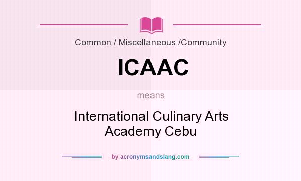What does ICAAC mean? It stands for International Culinary Arts Academy Cebu