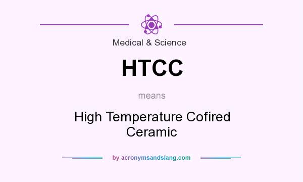 What does HTCC mean? It stands for High Temperature Cofired Ceramic