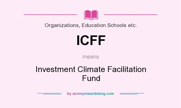 What does ICFF mean? It stands for Investment Climate Facilitation Fund