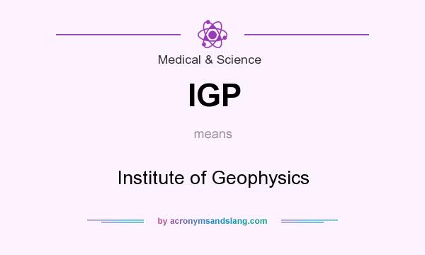 What does IGP mean? It stands for Institute of Geophysics