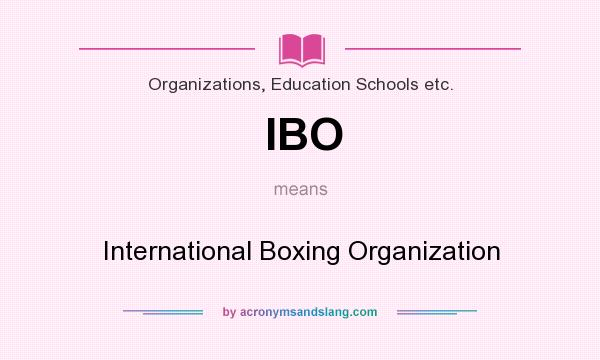 What does IBO mean? It stands for International Boxing Organization
