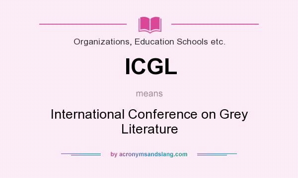 What does ICGL mean? It stands for International Conference on Grey Literature