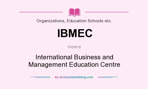 What does IBMEC mean? It stands for International Business and Management Education Centre