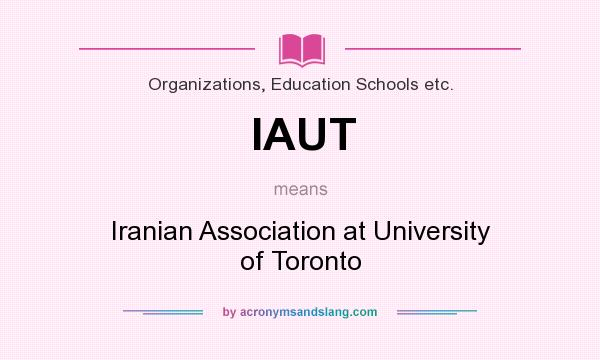 What does IAUT mean? It stands for Iranian Association at University of Toronto