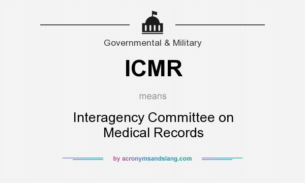 What does ICMR mean? It stands for Interagency Committee on Medical Records