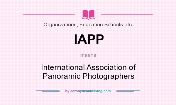 What does IAPP mean? It stands for International Association of Panoramic Photographers