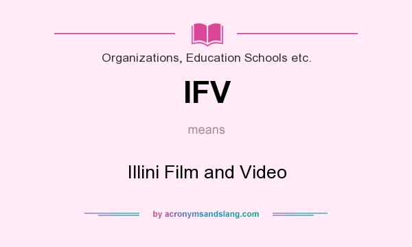 What does IFV mean? It stands for Illini Film and Video