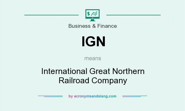 What does IGN mean? It stands for International Great Northern Railroad Company