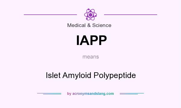 What does IAPP mean? It stands for Islet Amyloid Polypeptide