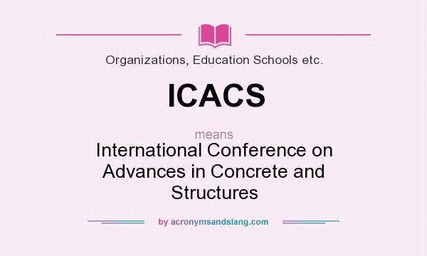 What does ICACS mean? It stands for International Conference on Advances in Concrete and Structures