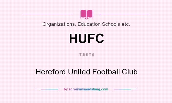 What does HUFC mean? It stands for Hereford United Football Club