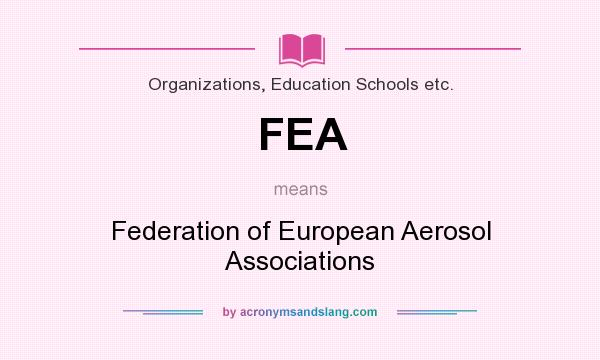 What does FEA mean? It stands for Federation of European Aerosol Associations