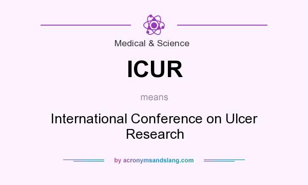 What does ICUR mean? It stands for International Conference on Ulcer Research