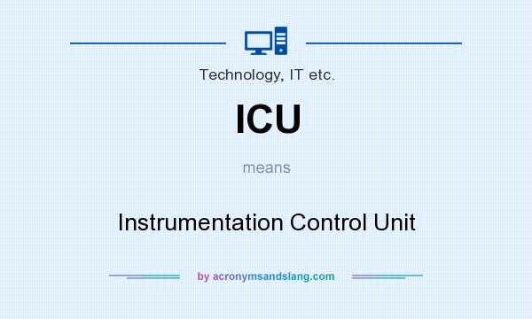 What does ICU mean? It stands for Instrumentation Control Unit