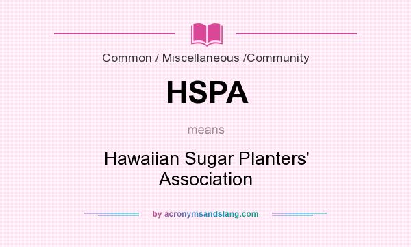 What does HSPA mean? It stands for Hawaiian Sugar Planters` Association