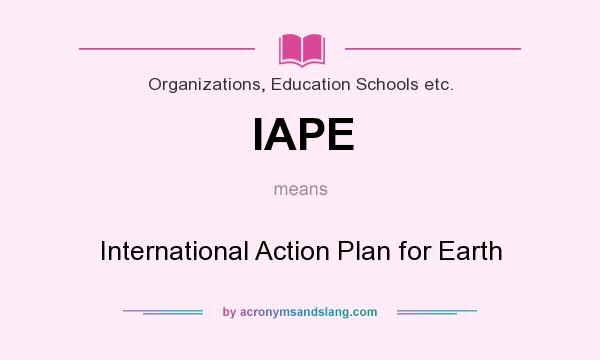What does IAPE mean? It stands for International Action Plan for Earth