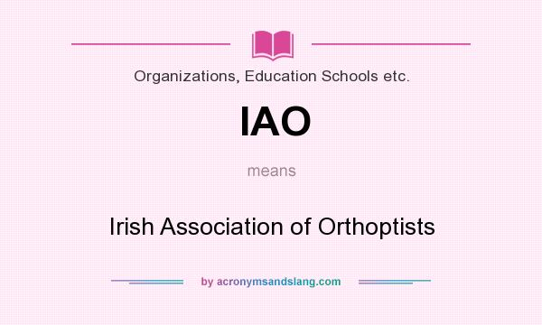 What does IAO mean? It stands for Irish Association of Orthoptists