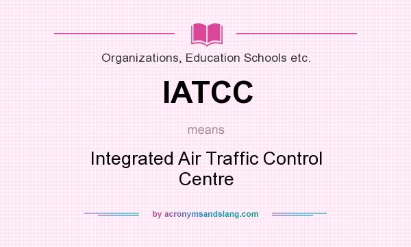 What does IATCC mean? It stands for Integrated Air Traffic Control Centre
