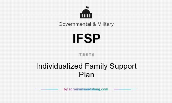 What does IFSP mean? It stands for Individualized Family Support Plan