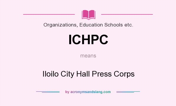 What does ICHPC mean? It stands for Iloilo City Hall Press Corps