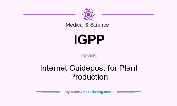What does IGPP mean? It stands for Internet Guidepost for Plant Production