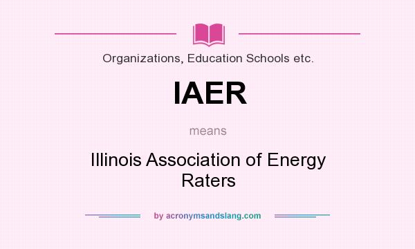 What does IAER mean? It stands for Illinois Association of Energy Raters