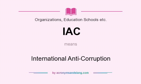What does IAC mean? It stands for International Anti-Corruption