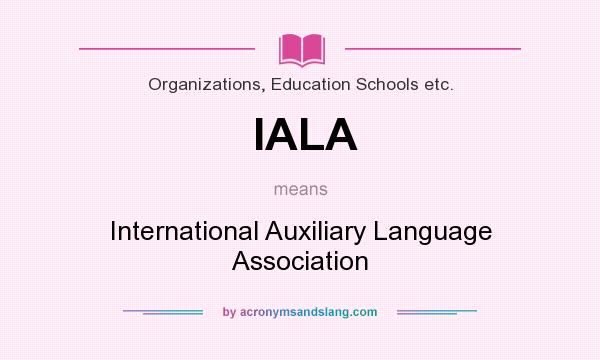 What does IALA mean? It stands for International Auxiliary Language Association