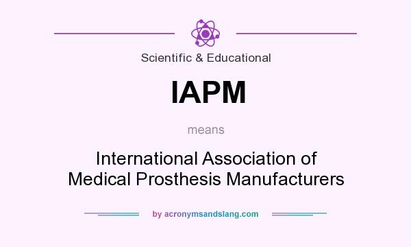 What does IAPM mean? It stands for International Association of Medical Prosthesis Manufacturers