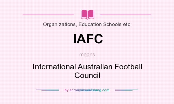 What does IAFC mean? It stands for International Australian Football Council