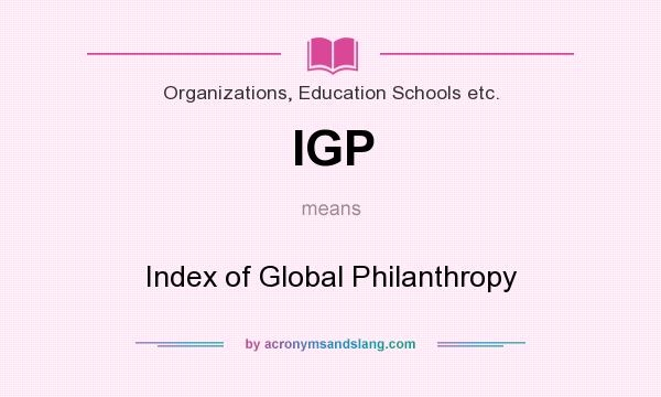What does IGP mean? It stands for Index of Global Philanthropy