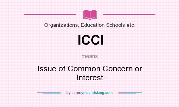What does ICCI mean? It stands for Issue of Common Concern or Interest