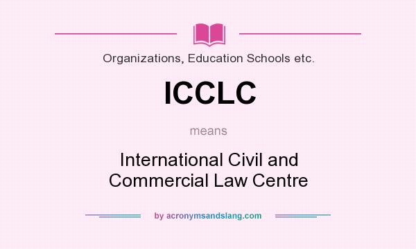 What does ICCLC mean? It stands for International Civil and Commercial Law Centre