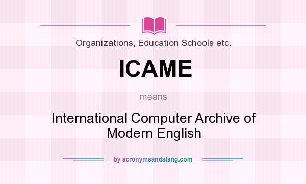 What does ICAME mean? It stands for International Computer Archive of Modern English
