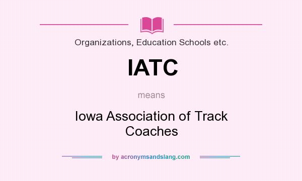 What does IATC mean? It stands for Iowa Association of Track Coaches