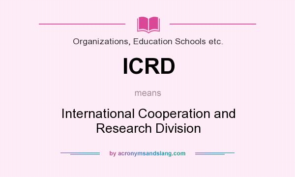 What does ICRD mean? It stands for International Cooperation and Research Division