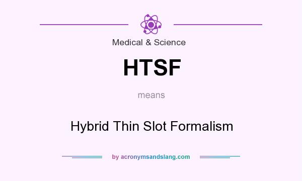 What does HTSF mean? It stands for Hybrid Thin Slot Formalism