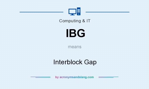 What does IBG mean? It stands for Interblock Gap