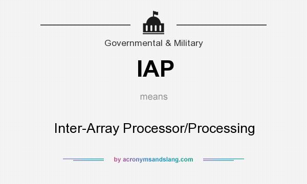 What does IAP mean? It stands for Inter-Array Processor/Processing