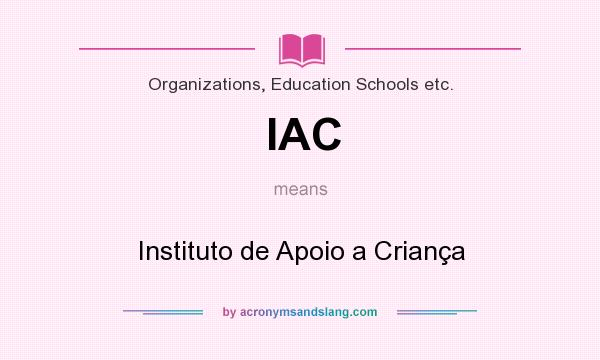 What does IAC mean? It stands for Instituto de Apoio a Criança