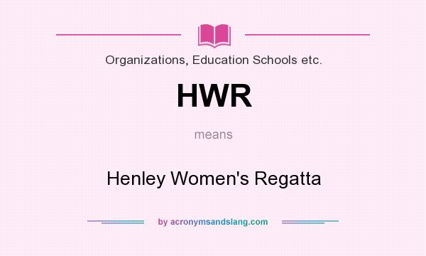 What does HWR mean? It stands for Henley Women`s Regatta
