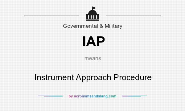 What does IAP mean? It stands for Instrument Approach Procedure
