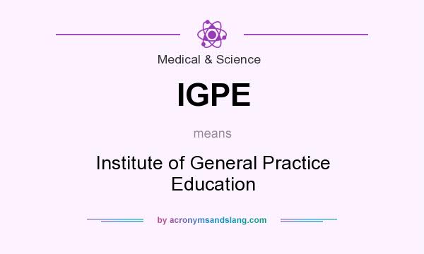 What does IGPE mean? It stands for Institute of General Practice Education