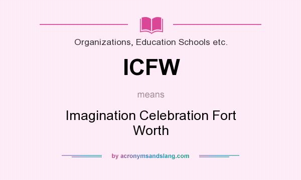 What does ICFW mean? It stands for Imagination Celebration Fort Worth