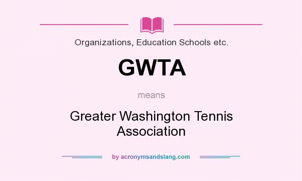 What does GWTA mean? It stands for Greater Washington Tennis Association