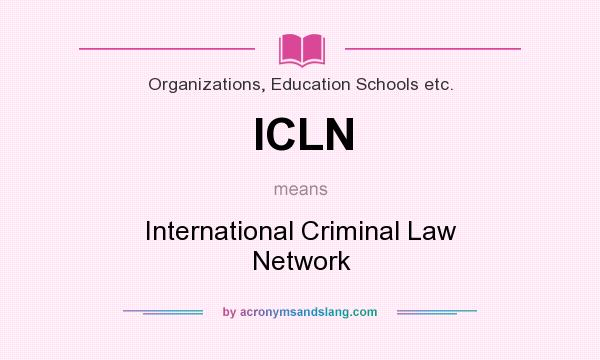 What does ICLN mean? It stands for International Criminal Law Network